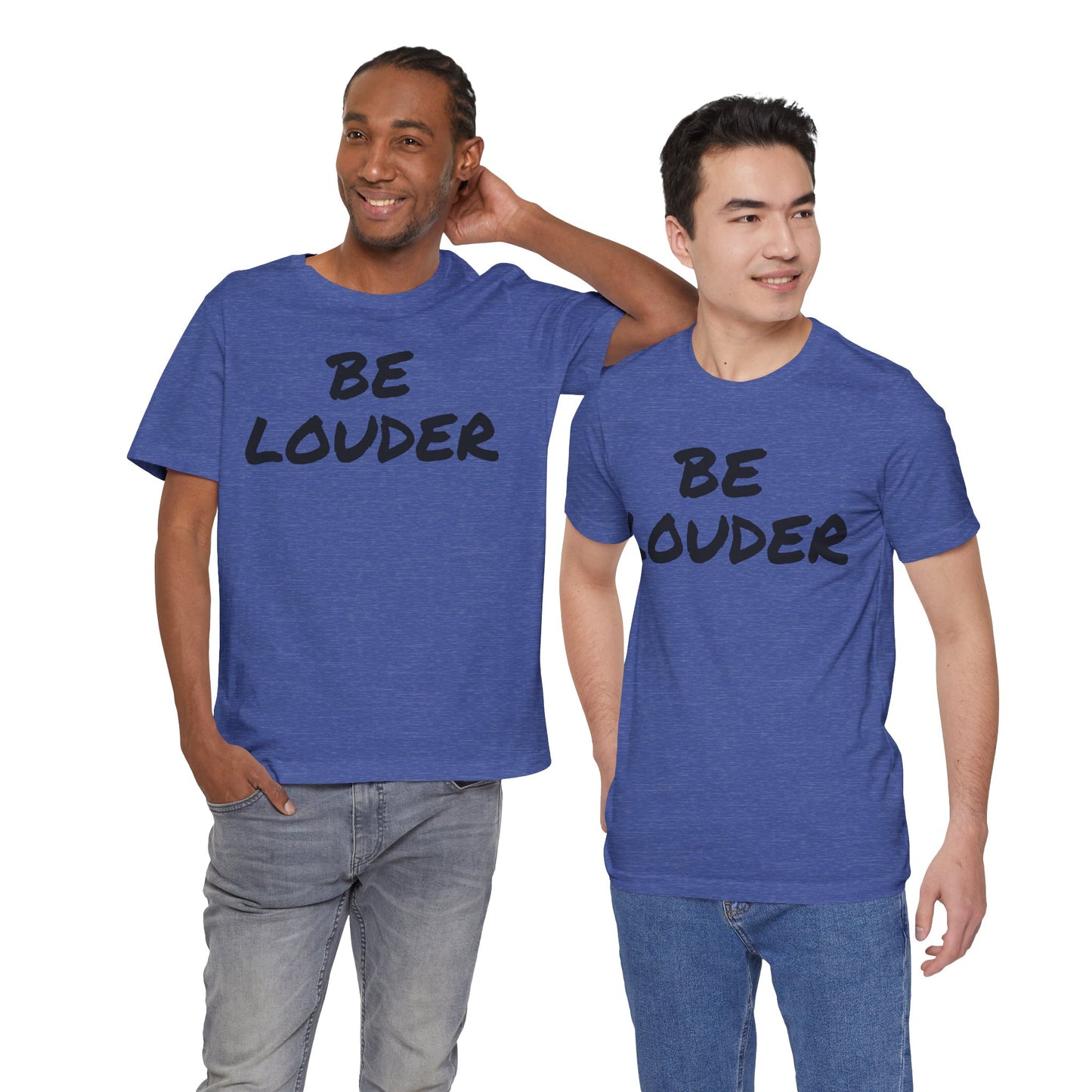 Be Louder T-Shirt