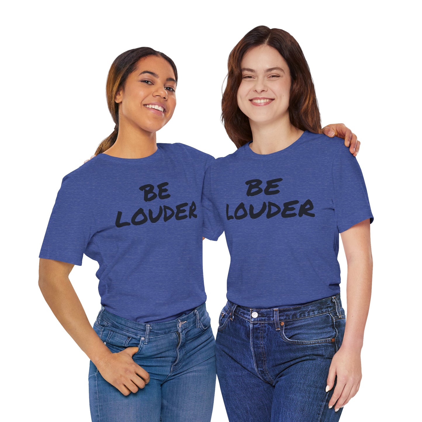 Be Louder T-Shirt