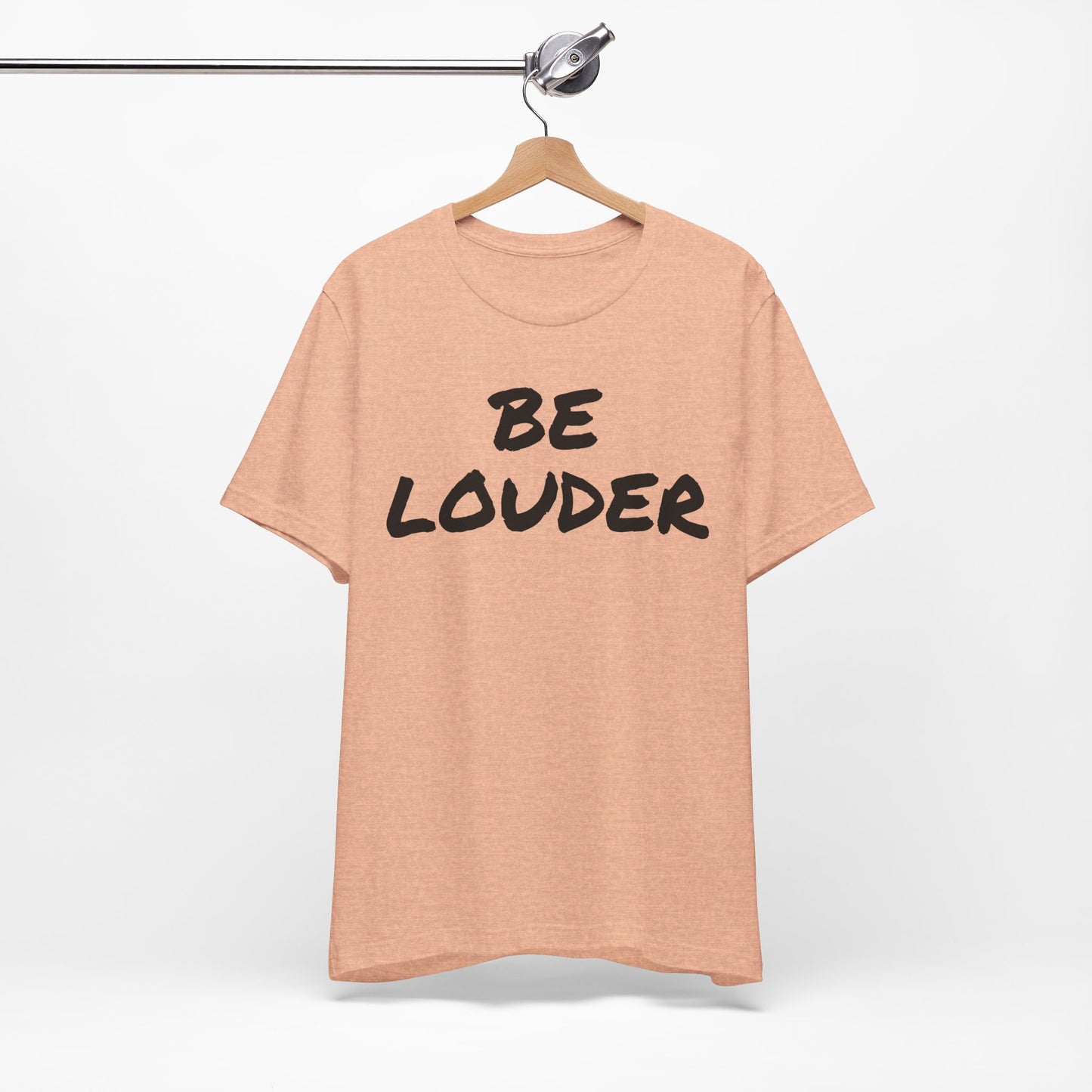 Be Louder T-Shirt