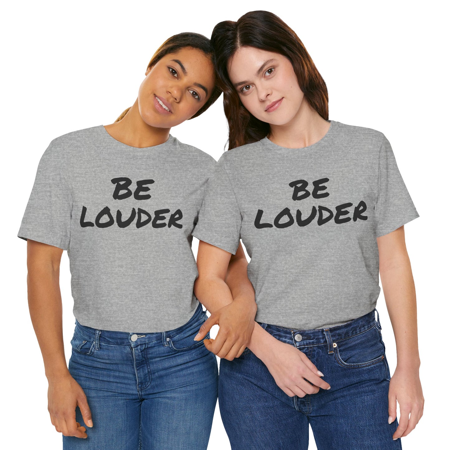 Be Louder T-Shirt