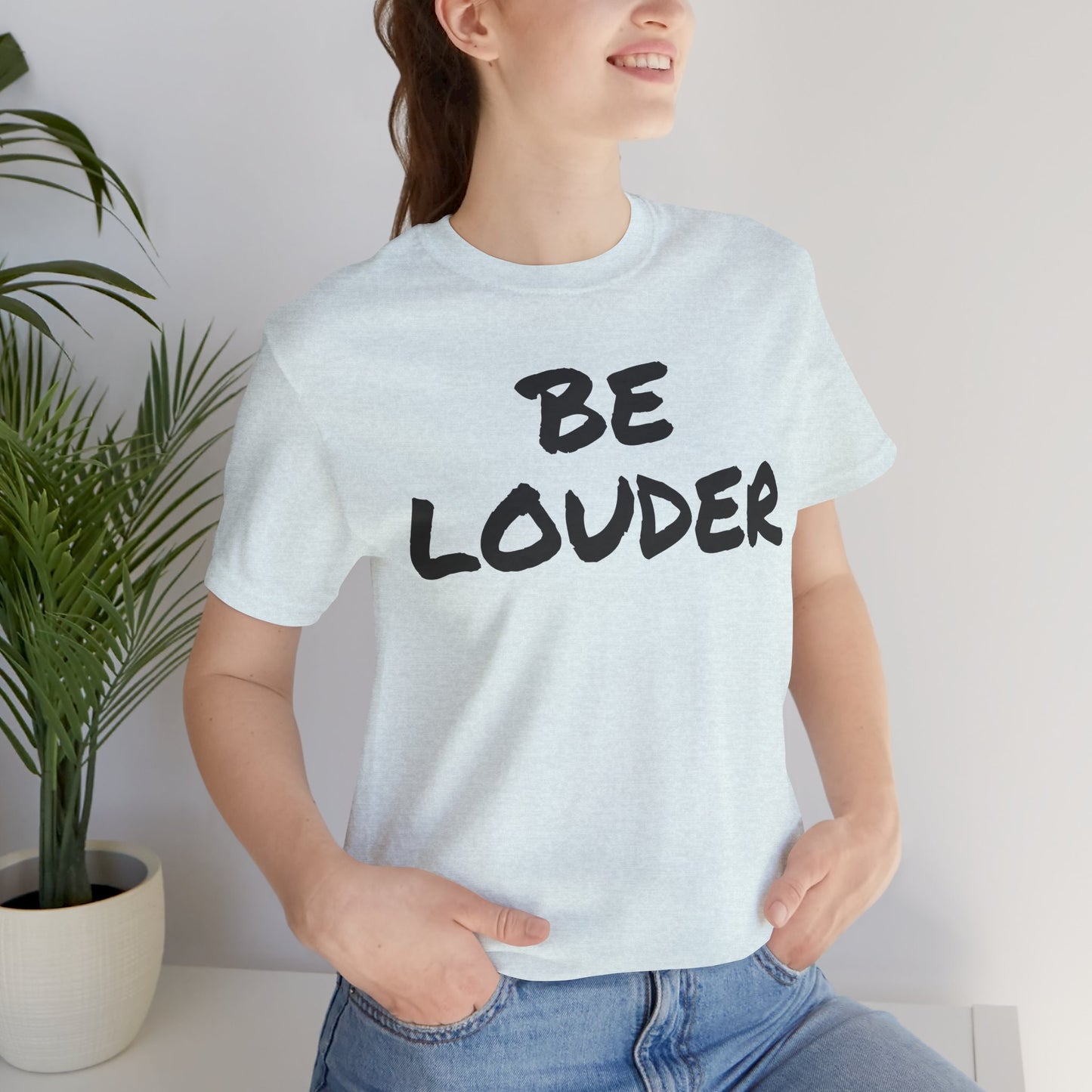 Be Louder T-Shirt